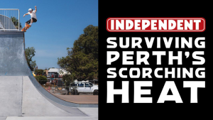 INDEPENDENT TRUCKS – SURVIVING PERTH’S SCORCHING HEAT! | VIDEO