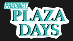 PRECINCT PLAZA DAYS